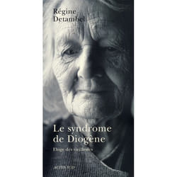 Syndrome de diogene (le) - eloge des vieillesses