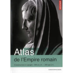 Atlas de l'empire romain - construction et apogee, 300 av. j.-c. - 200 apr. j.-c.