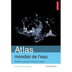Atlas mondial de l'eau - defendre et partager notre bien commun