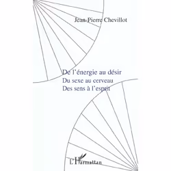 ISBN De L'Energie Au Desir, Du Sexe Au Cerveau, Des Sens A L'Esprit, philosophie, Français, Livre broché