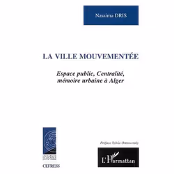 ISBN Ville Mouvementee - Espace Public, Centralite, Memoire Urbaine A Alger, société, Français