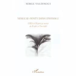 ISBN Merleau-Ponty Dans L'Invisible - L'Oeil Et L'Esprit Au Miroir Du Visible Et De L'Invisible, philosophie, Français, Livre ...