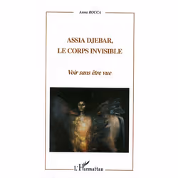ISBN Assia Djebar, Le Corps Invisible - Voir Sans Etre Vue, histoire, Français