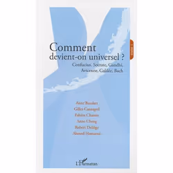 ISBN Comment Devient-On Universel ? - Confucius, Socrate, Gandhi, Avicenne, Galilee, Bach - Tome 1, philosophie, Français, Li ...