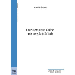 Louis Ferdinand Céline - une pensée médicale