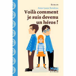 ISBN Voilà comment je suis devenu un héros ! : Le livre de Anne-Laure Bondoux, Julia Wauters, Roman, 48 pages