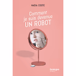 ISBN Comment je suis devenue un robot : Le livre de Nadia Coste, Roman, 128 pages