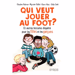 ISBN Qui veut jouer au foot ? Et autres histoires d'égalité pour les filles et les garçons : Le livre de Claudine Aubrun, Myr ...