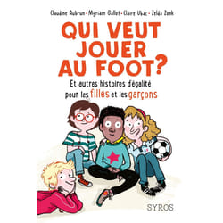ISBN Qui veut jouer au foot ? Et autres histoires d'égalité pour les filles et les garçons : Le livre de Claudine Aubrun, Myriam Gallot, Claire Ubac, Zelda Zonk