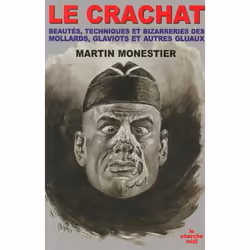 ISBN Le Crachat Beautes, Techniques Et Bizarreries Des Mollards, Glaviots Et Autres Gluaux, société, Français, Livre broché