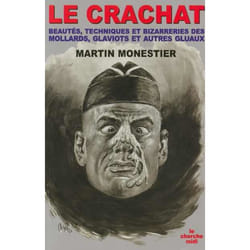Le crachat beautes, techniques et bizarreries des mollards, glaviots et autres gluaux