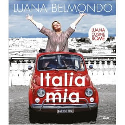 Livre de recettes - Italia mia - Luana Belmondo - Rome - Cuisine italienne