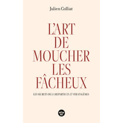 ISBN L'art de moucher les fâcheux - Les secrets de la repartie en 37 stratagèmes : Le livre de Julien Colliat