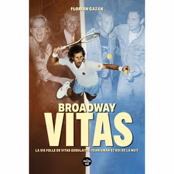 ISBN Broadway Vitas - La vie folle de Vitas Gerulaitis, tennisman et roi de la nuit : Le livre de Florian Gazan, Roman, 208 p ...