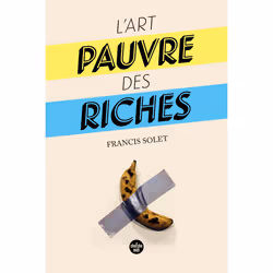 ISBN L'Art pauvre des riches : Le livre de Francis SOLET, histoire, 192 pages