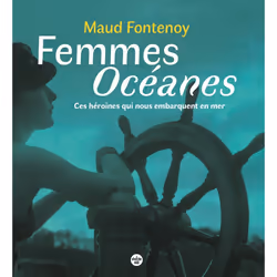 ISBN Femmes Océanes - Ces héroïnes qui nous embarquent en mer : Le livre de Maud Fontenoy, société, 168 pages