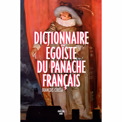 ISBN Dictionnaire égoïste du panache français : Le livre de François Cérésa, biographie, 400 pages