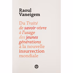 ISBN Du Traité de savoir-vivre à l'usage des jeunes générations à la nouvelle insurrection mondiale : Le livre de Raoul Vanei ...