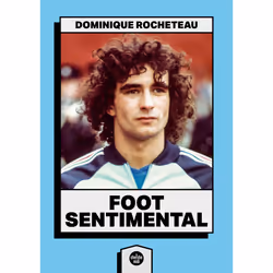 ISBN Foot sentimental : Le livre de Dominique Rocheteau, biographie, 208 pages