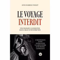 ISBN Le Voyage interdit. Une plongée clandestine dans l'Iran d'aujourd'hui : Le livre de Anne-Isabelle Tollet, Essai, 224 pag ...