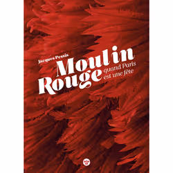 ISBN Le Moulin Rouge, quand Paris est une fête : Le livre de Jacques Pessis, Art & design, 152 pages