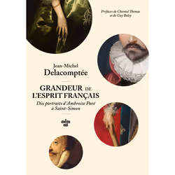 ISBN Grandeur de l'esprit français. Dix portraits d'Ambroise Paré à Saint-Simon. : Le livre de Jean-Michel Delacomptée, biogr ...
