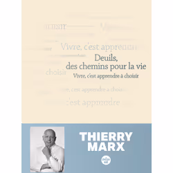 ISBN Deuils, des chemins pour la vie - Vivre, c'est apprendre à choisir : Le livre de Thierry Marx, société, 128 pages