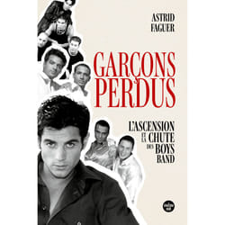ISBN Garçons perdus. L'ascension et la chute des boys bands : Le livre de Astrid Faguer