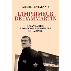 ISBN L'imprimeur de Dammartin. Dix ans après, l'otage des terroristes se raconte : Le livre de Michel Catalano, biographie, 2 ...