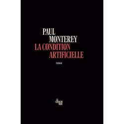 ISBN La Condition artificielle : Le livre de Paul Monterey, Roman, 256 pages