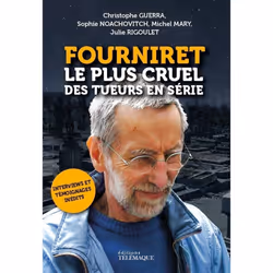 ISBN Fourniret, le plus cruel des tueurs en série : Le livre de Michel Mary, Christophe Guerra, Sophie Noachovitch, Julie Rig ...