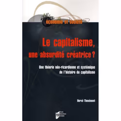 ISBN Le Capitalisme, Une Absurdite Creatrice ? Une Theorie Neo-Ricardienne Et Systemique De L'Histoire Du Capitalisme, histoi ...