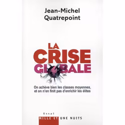 ISBN La Crise Globale; On Acheve Bien Les Classes Moyennes, Et On N'En Finit Pas D'Enrichir Les Elites, Business &amp; financ ...