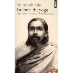 Sri aurobindo - la force du yoga