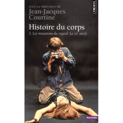 Histoire du corps t.3 - le XX siècle, les mutations du regard
