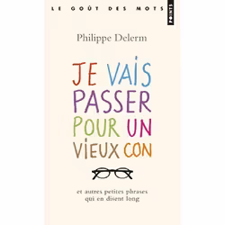 Points JE VAIS PASSER POUR UN VIEUX CON: ET AUTRES PETITES PHRASES QUI E N DISENT LONG, Français, Livre broché, 129 pages