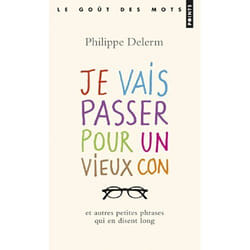 Points JE VAIS PASSER POUR UN VIEUX CON: ET AUTRES PETITES PHRASES QUI E N DISENT LONG