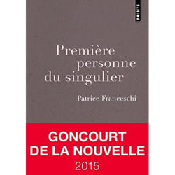 Points PREMIÈRE PERSONNE DU SINGULIER PRIX GONCOURT DE LA NOUVELLE 2015 livre