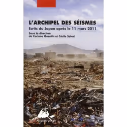 ISBN L'Archipel Des Seismes : Ecrire Au Japon Apres La Catastrophe De 11 Mars 2011, Littérature, Français, Livre broché