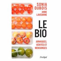 ISBN Le bio : arnaques, vérités et mensonges : Le livre de Sonia Dubois, Anne Lavédrine, Santé, esprit et corps, 280 pages