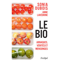 ISBN Le bio : arnaques, vérités et mensonges : Le livre de Sonia Dubois, Anne Lavédrine