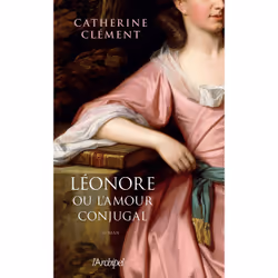 ISBN Léonore ou l'amour conjugal : Le livre de Catherine Clément, Roman, 300 pages