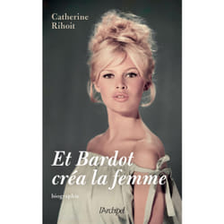 ISBN Et Bardot créa la femme : Le livre de Catherine Rihoit