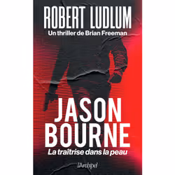 ISBN Jason Bourne - La traîtrise dans la peau : Le livre de Brian Freeman, Robert Ludlum, Thrillers, 480 pages