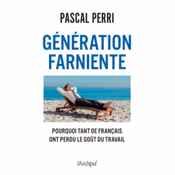 ISBN Génération farniente - Pourquoi tant de Français ont perdu le goût du travail : Le livre de Pascal Perri, Essai, 200 pag ...