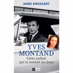ISBN Yves Montand - Cette enfant qui te tendait les bras : Le livre de Anne Drossart, biographie, 288 pages