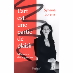 ISBN L'art est une partie de plaisir - Mémoires d'une galeriste : Le livre de Sylvana Lorenz, biographie, 200 pages