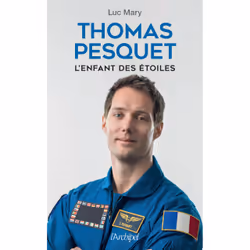 ISBN Thomas Pesquet, l'enfant des étoiles : Le livre de Luc Mary, biographie, 240 pages