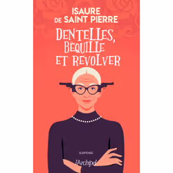 ISBN Dentelles, béquille et revolver : Le livre de Isaure de Saint Pierre, Thrillers, 256 pages