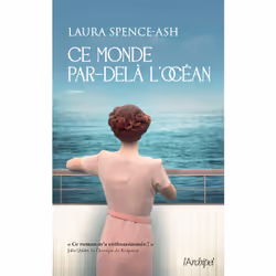 ISBN Ce monde par-delà l'océan : Le livre de Laura Spence-Ash, Roman, 360 pages